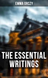 The Essential Writings of Emma Orczy - Emma Orczy - E-Book