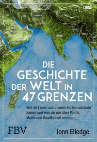 Die Geschichte der Welt in 47 Grenzen - Jonn Elledge - E-Book