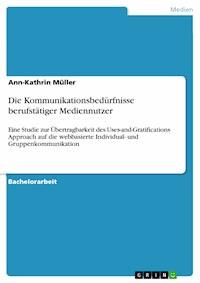Die Kommunikationsbedürfnisse berufstätiger Mediennutzer - Ann-Kathrin Müller - E-Book