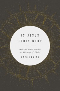 Is Jesus Truly God? - Greg Lanier - E-Book