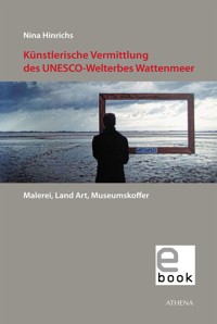 Künstlerische Vermittlung des UNESCO-Welterbes Wattenmeer - Nina Hinrichs - E-Book