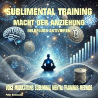 Sublimental Training - Macht der Anziehung Geldfluss aktivieren - Peter Selmanow - Hörbuch