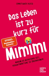 Das Leben ist zu kurz für Mimimi - Constanze Kleis - E-Book