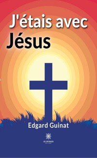 J’étais avec Jésus - Edgard Guinat - E-Book