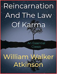 Reincarnation And The Law Of Karma - William Walker Atkinson - E-Book