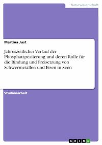 Jahreszeitlicher Verlauf der Phosphatspeziierung und deren Rolle für die Bindung und Freisetzung von Schwermetallen und Eisen in Seen - Martina Just - E-Book