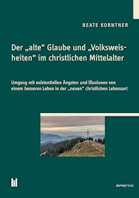 Der "alte" Glaube und "Volksweisheiten" im christlichen Mittelalter - Beate Korntner - E-Book