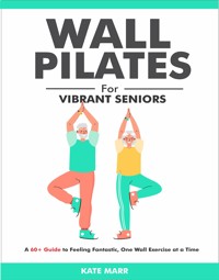 Wall Pilates For Vibrant Seniors - Marr Kate - E-Book