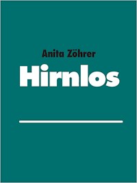 Hirnlos - Anita Zöhrer - E-Book
