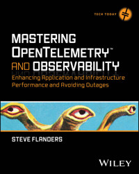 Mastering OpenTelemetry and Observability - Steve Flanders - E-Book