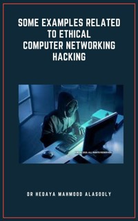 Some Examples Related to Ethical Computer Networking Hacking - Dr. Hedaya Alasooly - E-Book