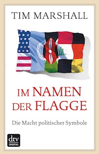 Im Namen der Flagge - Tim Marshall - E-Book