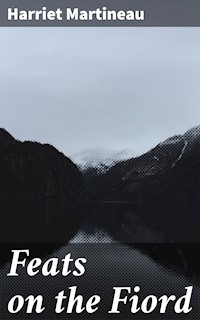 Feats on the Fiord - Harriet Martineau - E-Book