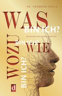 Was bin ich? Wie bin ich? Wozu bin ich? - Hermann Rühle - E-Book