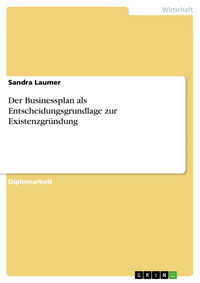 Der Businessplan als Entscheidungsgrundlage zur Existenzgründung - Sandra Laumer - E-Book