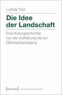 Die Idee der Landschaft - Ludwig Trepl - E-Book