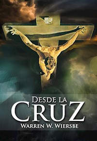 Desde la Cruz - Warren Wiersbe - E-Book