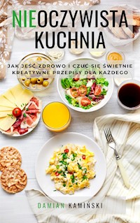 Nieoczywista Kuchnia - Damian Kamiński - E-Book
