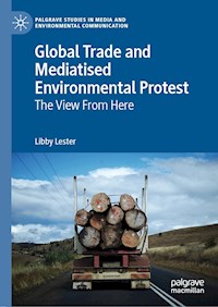 Global Trade and Mediatised Environmental Protest - Libby Lester - E-Book