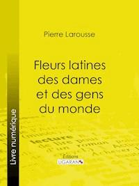 Fleurs latines des dames et des gens du monde - Ligaran - E-Book