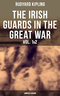 THE IRISH GUARDS IN THE GREAT WAR (Vol. 1&2 - Complete Edition) - Rudyard Kipling - E-Book