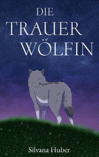 Die Trauerwölfin - Silvana Huber - E-Book