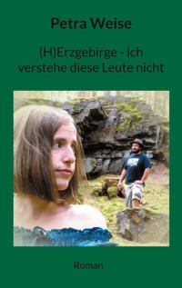 (H)Erzgebirge - ich verstehe diese Leute nicht - Petra Weise - E-Book
