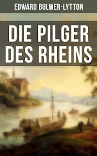 Die Pilger des Rheins - Edward Bulwer Lytton - E-Book
