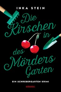 Die Kirschen in des Mörders Garten - Inka Stein - E-Book