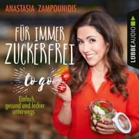 Für immer zuckerfrei - to go - Einfache Rezepte für unterwegs (Ungekürzt) - Anastasia Zampounidis - Hörbuch