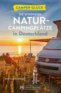 Camperglück Die schönsten Natur-Campingplätze in Deutschland - Anna-Lena Knobloch - E-Book