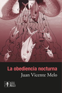 La obediencia nocturna - Juan Vicente Melo - E-Book