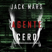 Agente Cero (La Serie de Suspenso De Espías del Agente Cero—Libro #1) - Jack Mars - kostenlos Hörbuch