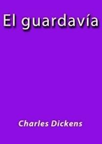 El guardavia - Charles Dickens. - E-Book