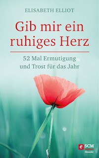 Gib mir ein ruhiges Herz - Elisabeth Elliot - E-Book