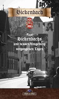 Aus Bickenbachs und dessen Umgebung vergangenen Tagen - Ludwig Göhrs - E-Book