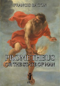 Prometheus or the State of Man - Francis Bacon - E-Book