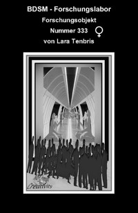 BDSM - Forschungslabor: Forschungsobjekt Nummer 333 - Lara Tenbris - E-Book