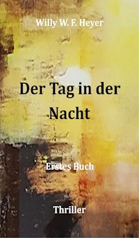 Der Tag in der Nacht - Willy W. F. Heyer - E-Book