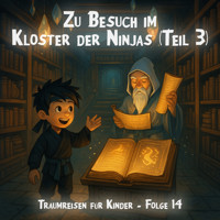 Traumreisen für Kinder, Folge 14: Zu Besuch im Kloster der Ninjas (Teil 3) (ungekürzt) - Claudia Schröder - Hörbuch