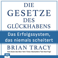 Die Gesetze des Glückhabens - Das Erfolgssystem, das niemals scheitert (Ungekürzt) - Brian Tracy - Hörbuch
