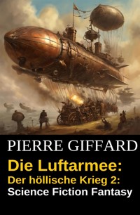 Die Luftarmee: Der höllische Krieg 2: Science Fiction Fantasy - Pierre Giffard - E-Book