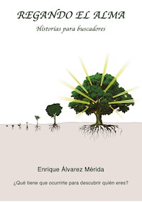 Regando el Alma - Enrique Álvarez Mérida - E-Book