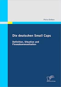 Die deutschen Small Caps: Definition, Situation und Finanzkommunikation - Petra Oetken - E-Book