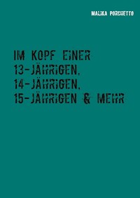 Im Kopf einer 13-jährigen, 14-jährigen, 15-jährigen & mehr - Malika Porchetto - E-Book