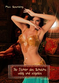 Die Töchter des Scheichs – willig und zügellos - Max Spanking - E-Book