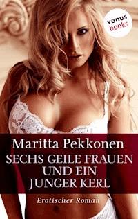 Sechs geile Frauen und ein junger Kerl - Maritta Pekkonen - E-Book