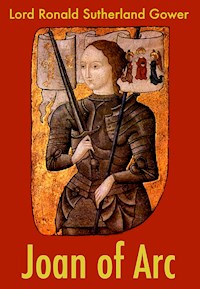 Joan of Arc - Lord Ronald Sutherland Gower - E-Book