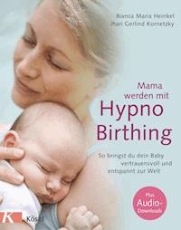 Mama werden mit Hypnobirthing - Bianca Maria Heinkel - E-Book