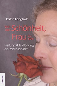 Von der Schönheit, Frau zu sein - Katrin Langholf - E-Book